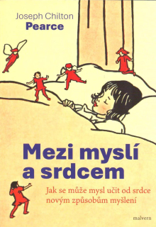 Pearce Joseph Ch.: Mezi myslí a srdcem-Jak se může mysl učit od srdce