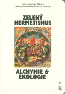 Lamborn Wilson Peter: Zelený hermetismus - Alchymie a ekologie
