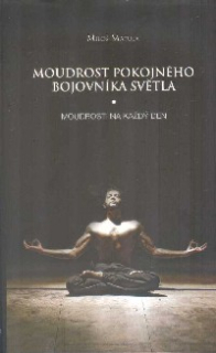 Matula Miloš: Moudrost pokojného bojovníka světla