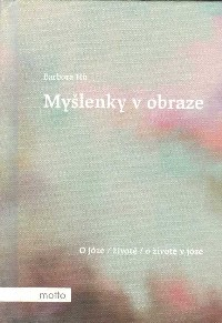 Hu Barbora: Myšlenky v obraze -O józe, životě, o životě v józe