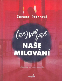 Peterová Zuzana: (ne)věrné naše milování -Z deníku psychoterapeutky