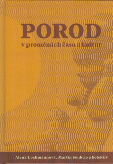 Lochmannová Alena: Porod v proměnách času a kultur
