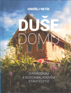 Netík Ondřej: Duše domu - O přírodním a nízkonákl.stavitelelství