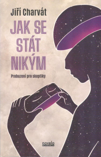 Charvát Jiří: Jak se stát nikým - Probuzení pro skeptiky