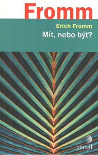 Fromm Erich: Mít, nebo být ?
