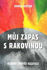 Heczko Daniel: Můj zápas s rakovinou - osobní zpověď kazatele