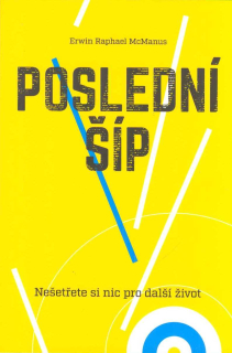 McManus Erwin R.: Poslední šíp - Nešetřete si nic pro další život