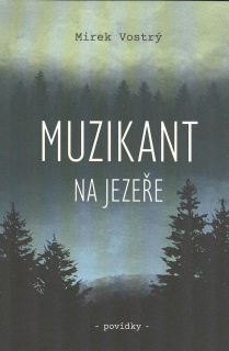Vostrý Mirek: Muzikant na jezeře - povídky