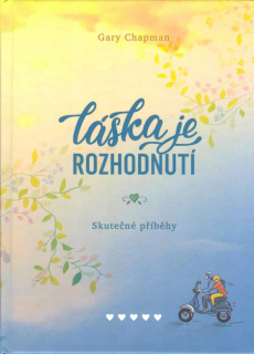 Chapman Gary: Láska je rozhodnutí - Skutečné příběhy