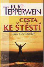 ANTIK4: Tepperwein Kurt: Cesta ke štěstí - dnes, zítra a navždy
