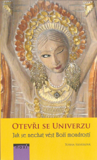 Silverová Tosha: Otevři se univerzu -Jak se nechat vést Boží moudr.