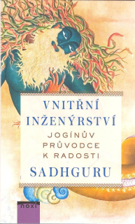 Sadhguru: Vnitřní inženýrství - Jogínův průvodce k radosti