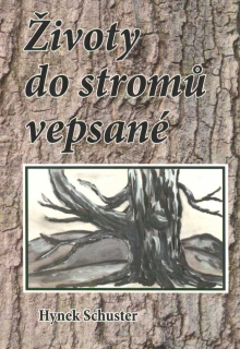 Schuster Hynek: Životy do stromů vepsané