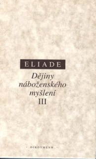 Eliade Mircea: Dějiny náboženského myšlení III.