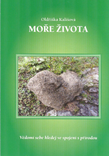 Kališová Oldřiška: Moře života-Vědomí sebe hledej ve spoj. s přírodou
