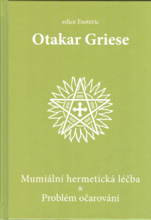Griese Otakar: Mumiální hermetická léčba a Problém očarování