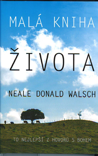 Walsch Donald N.: Malá kniha života - To nejlepší z Hovorů s Bohem