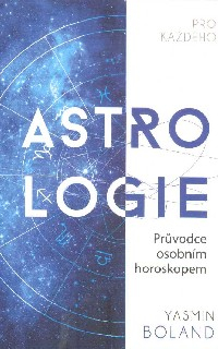 Boland Yasmin: Astrologie pro každého-Průvodce osobním horoskopem