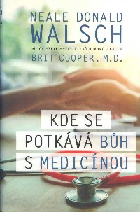 Walsch Donald N.: Kde se potkává Bůh s medicínou