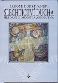 Skřivánek Jaromír: Šlechtictví ducha - hledání lidskosti a absolutna