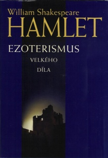 Shakespeare William: Hamlet - Ezoterismus velkého díla