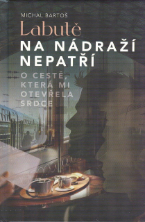 Bartoš Michal: Labutě na nádraží nepatří - O cestě, která ...