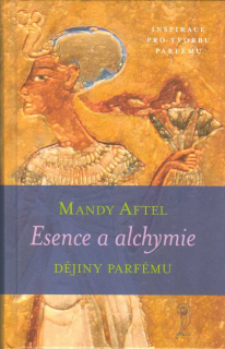 Aftel Mandy: Esence a alchymie - Dějiny parfému