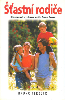 Ferrero Bruno: Šťastní rodiče-Křesťanská výchova podle Dona Boska
