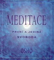 Osho: Meditace - První a jediná svoboda