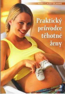 Delahaye Marie-Cl.: Praktický průvodce těhotné ženy