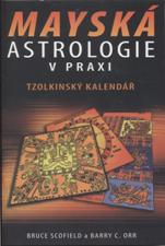 ANTIK2: Scofield Bruce: Mayská astrologie v praxi - Tzolkinský kalendář