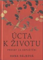 Hájková Hana: Úcta k životu - prosby za odpuštění