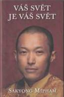 Mipham Sakyong: Váš svět je váš svět