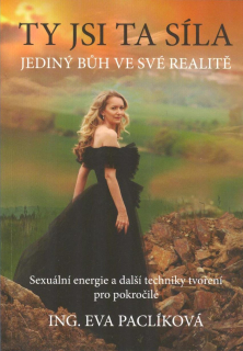 Paclíková Eva: Ty jsi ta síla - Jediný bůh ve své realitě