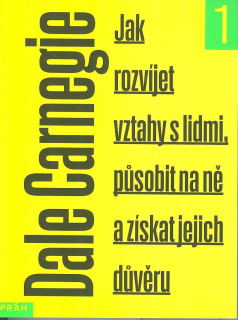 Carnegie Dale: Jak rozvíjet vztahy s lidmi, působit na ně ...
