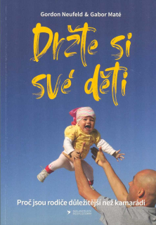 Neufeld Gordon: Držte si své děti -rodiče důležitější než kamarádi