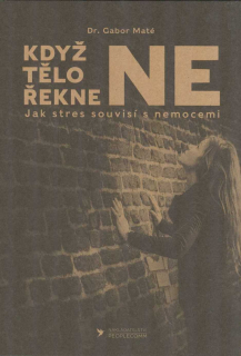 Maté Gabor: Když tělo řekne NE - Jak stres souvisí s nemocemi