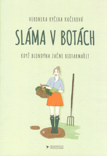 Kučerová Kyčera Veronika: Sláma v botách - Když blondýna začne biofarmařit