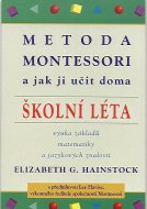 Hainstock Elizabeth: Metoda Montessori (školní léta) a jak ji učit doma