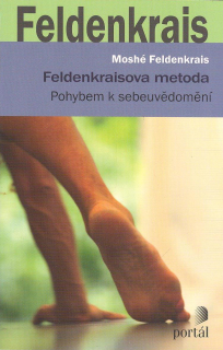 Feldenkrais Moshé: Feldenkraisova metoda - Pohybem k sebeuvědomění