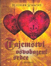 Schache Ruediger: Tajemství osvobození srdce