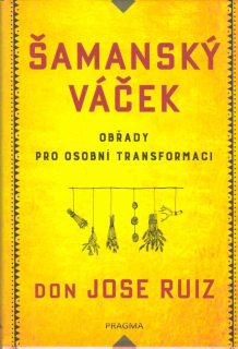 Ruiz Jose don: Šamanský váček - obřady pro osobní transformaci