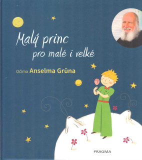 Grun Anselm: Malý princ pro malé i velké očima Anselma Gruna