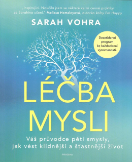 Vohra Sarah: Léčba mysli - Váš průvodce pěti smysly ...