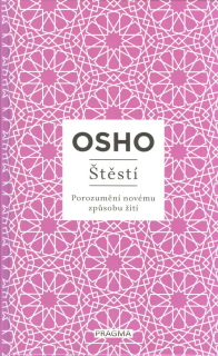 Osho: Štěstí - Porozumění novému způsobu žití