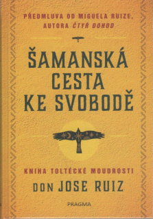 Ruiz Jose don: Šamanská cesta ke svobodě
