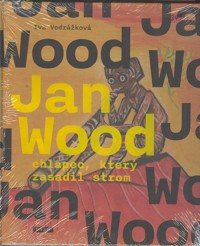 Vodrážková Iva: Jan Wood - chlapec, který zasadil strom