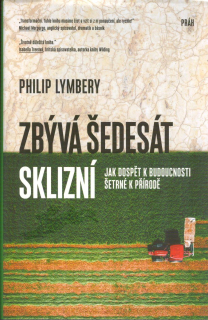 Lymbery Philip: Zbývá šedesát sklizní