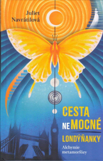 Navrátilová Juliet: Cesta (ne)mocné Londýňanky - Alchymie metamorfózy