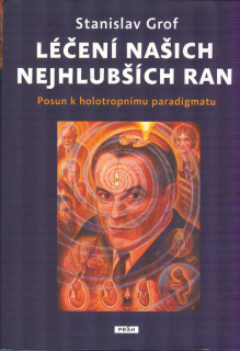 Grof Stanislav: Léčení našich nejhlubších ran